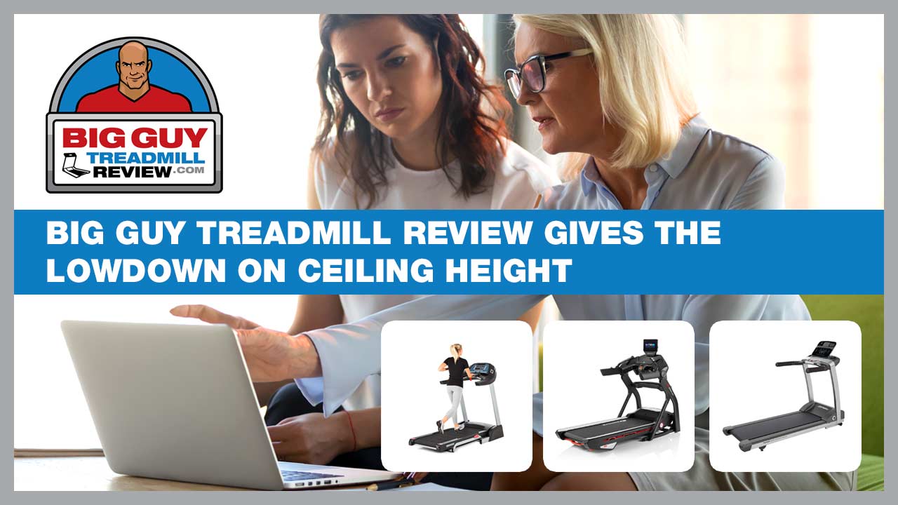 Big Guy Treadmill review gives the lowdown on ceiling height