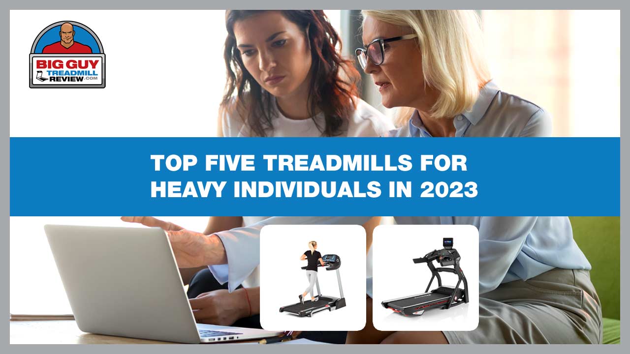 Top Five Treadmills for Heavy Individuals in 2023